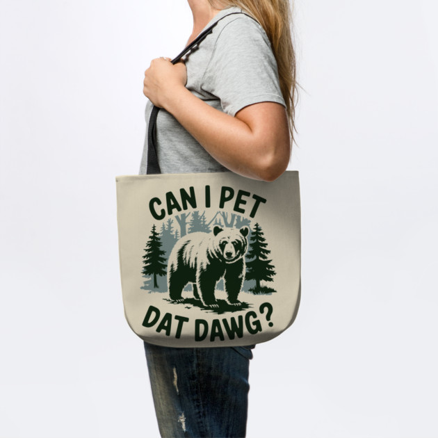 Can I Pet Dat Dawg Funny Animal Bear Meme Lover by Anticorporati