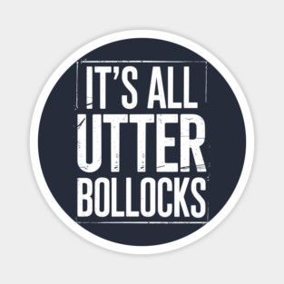 It's All Utter Bollocks British Humor Sarcasm Magnet