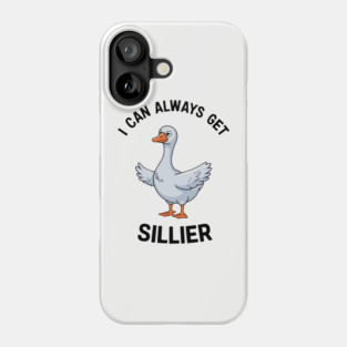 I Can Always Get Sillier Funny Goose Meme Phone Case