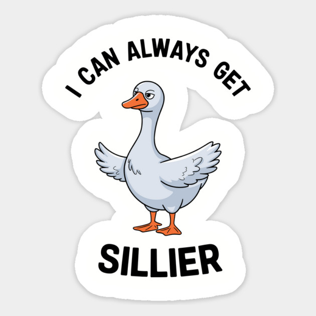 I Can Always Get Sillier Funny Goose Meme Magnet by Anticorporati