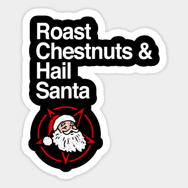 Roast Chestnuts & Hail Santa Sticker by dumbshirts