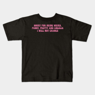 Sorry For Being Weird Funny Pretty Quote Kids T-Shirt