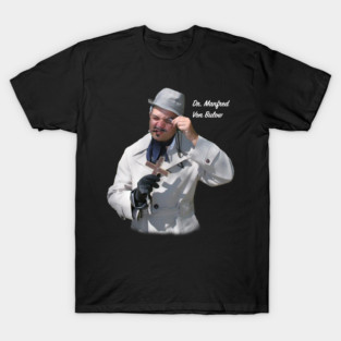 Dr. Manfred Von Bulow - Semi-Retired Monster Hunter and TV star T-Shirt