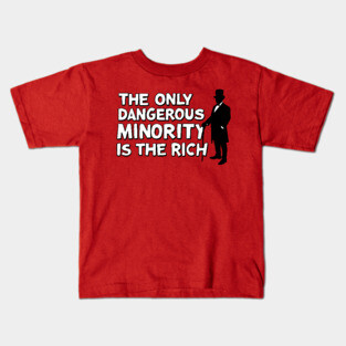 The Only Dangerous Minority Is The Rich - Eat The Rich - Billionaires Shouldn't Exist Kids T-Shirt