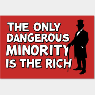 The Only Dangerous Minority Is The Rich - Eat The Rich - Billionaires Shouldn't Exist Posters and Art