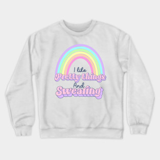 I like pretty things and swearing Crewneck Sweatshirt
