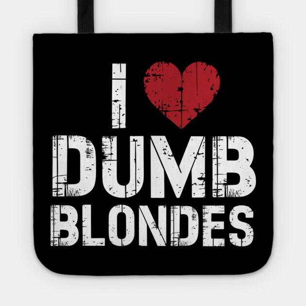 I Love Dumb Blondes Cheeky Edgy Sarcasm Tote by Anticorporati