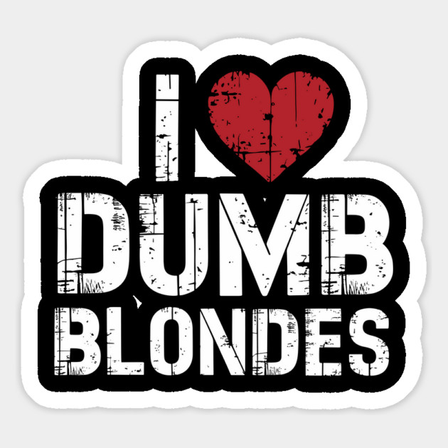 I Love Dumb Blondes Cheeky Edgy Sarcasm Magnet by Anticorporati