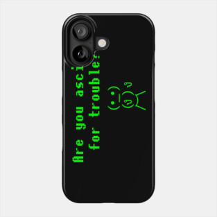 Are You ASCIING For Trouble? Phone Case