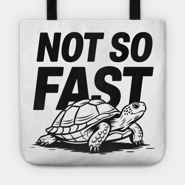 Not So Fast Turtle Humorous Pun Lazy Vibes Sarcasm Tote by Anticorporati