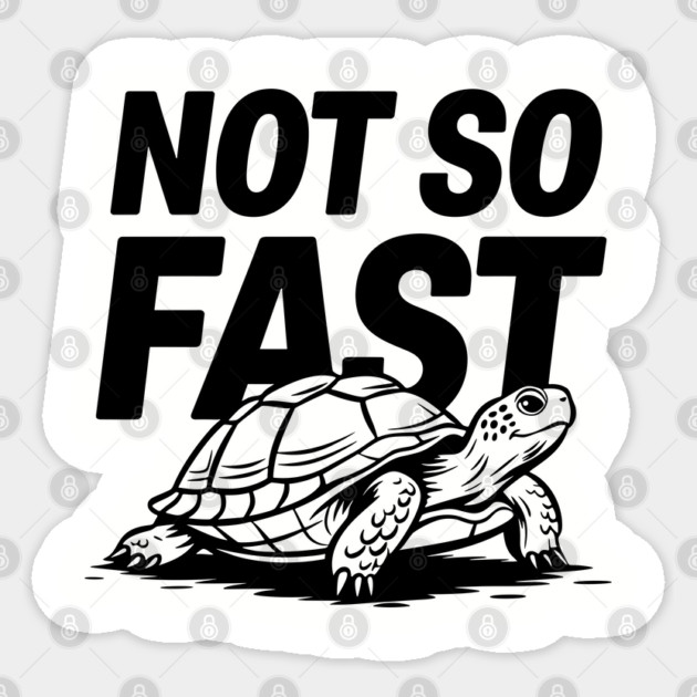 Not So Fast Turtle Humorous Pun Lazy Vibes Sarcasm Sticker by Anticorporati
