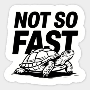 Not So Fast Turtle Humorous Pun Lazy Vibes Sarcasm Magnet