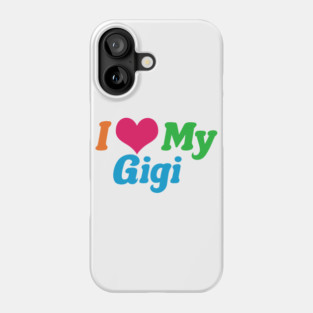 I Love My Gigi Phone Case
