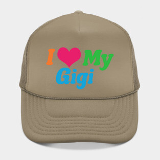 I Love My Gigi Hat