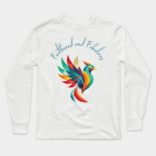 Feathered and Fabulous Long Sleeve T-Shirt