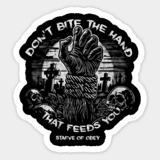 DON'T BITE THE HAND THAT FEEDS YOU Sticker