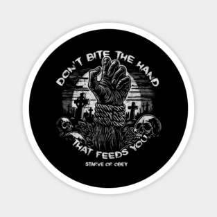 DON'T BITE THE HAND THAT FEEDS YOU Magnet