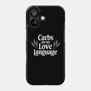 Carbs Are My Love Language Foodie Humor Phone Case