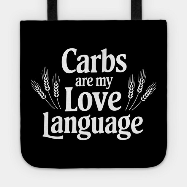 Carbs Are My Love Language Foodie Humor Tote by Anticorporati