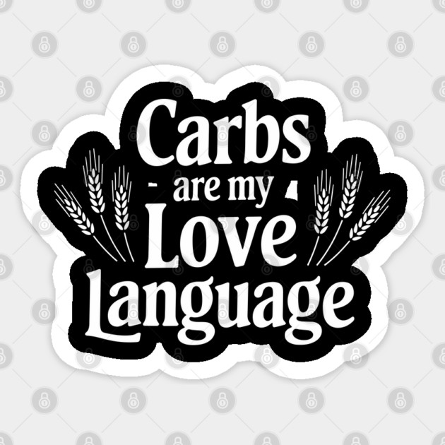 Carbs Are My Love Language Foodie Humor Sticker by Anticorporati