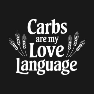 Carbs Are My Love Language Foodie Humor T-Shirt