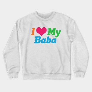 I Love My Baba Crewneck Sweatshirt