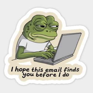 I Hope This Email Finds You Before I Do Office Humor Sticker