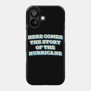 Here Comes The Story Of The Hurricane Phone Case