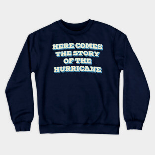 Here Comes The Story Of The Hurricane Crewneck Sweatshirt