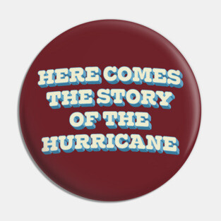 Here Comes The Story Of The Hurricane Pin