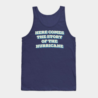 Here Comes The Story Of The Hurricane Tank Top
