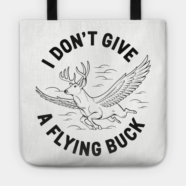 I Don't Give A Flying Buck Sarcastic Pun Tote by Anticorporati