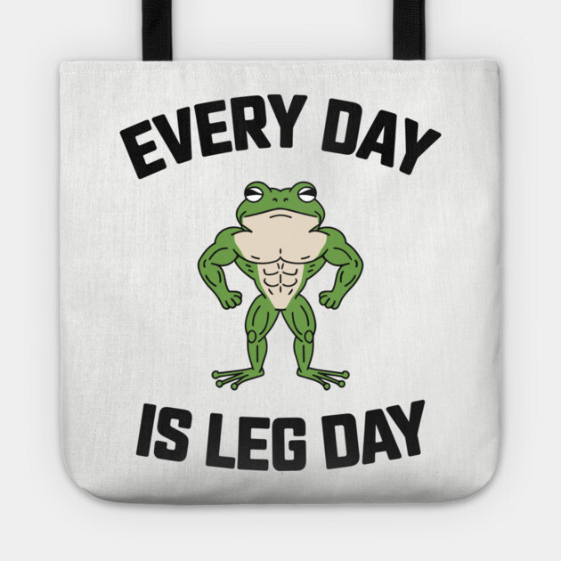 Everyday Is Leg Day Gym Exercise Humor Tote by Anticorporati