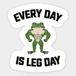 Everyday Is Leg Day Gym Exercise Humor Sticker