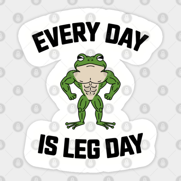 Everyday Is Leg Day Gym Exercise Humor Sticker by Anticorporati