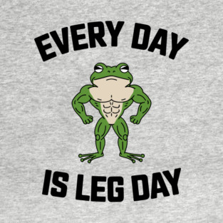 Everyday Is Leg Day Gym Exercise Humor T-Shirt