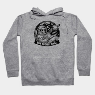 MENTALLY ILL BUT TOTALLY CHILL Hoodie