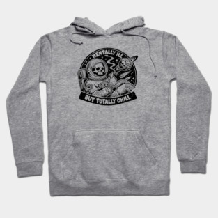 MENTALLY ILL BUT TOTALLY CHILL Hoodie