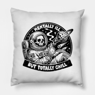MENTALLY ILL BUT TOTALLY CHILL Pillow