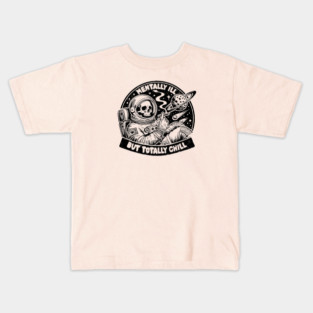 MENTALLY ILL BUT TOTALLY CHILL Kids T-Shirt