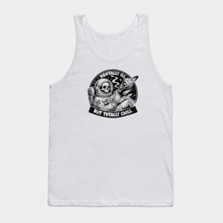 MENTALLY ILL BUT TOTALLY CHILL Tank Top