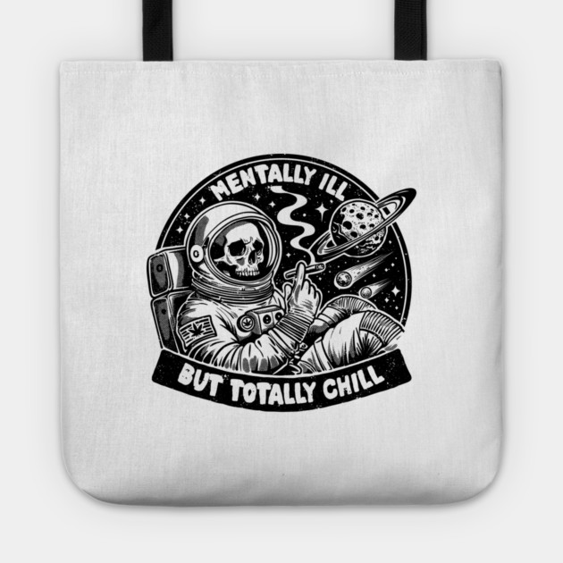 MENTALLY ILL BUT TOTALLY CHILL Tote by artslaves