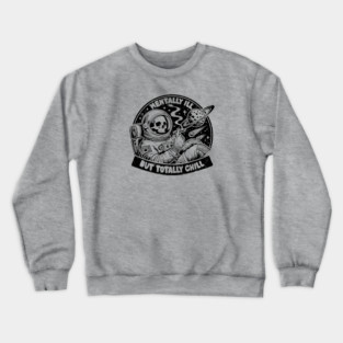 MENTALLY ILL BUT TOTALLY CHILL Crewneck Sweatshirt