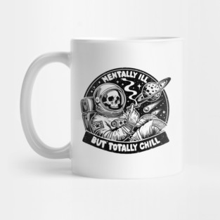 MENTALLY ILL BUT TOTALLY CHILL Mug