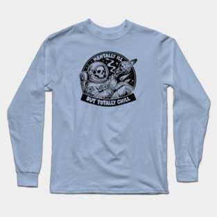 MENTALLY ILL BUT TOTALLY CHILL Long Sleeve T-Shirt