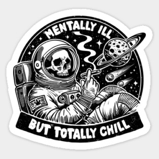 MENTALLY ILL BUT TOTALLY CHILL Sticker
