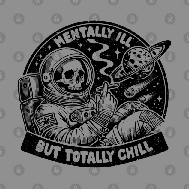 MENTALLY ILL BUT TOTALLY CHILL by artslaves
