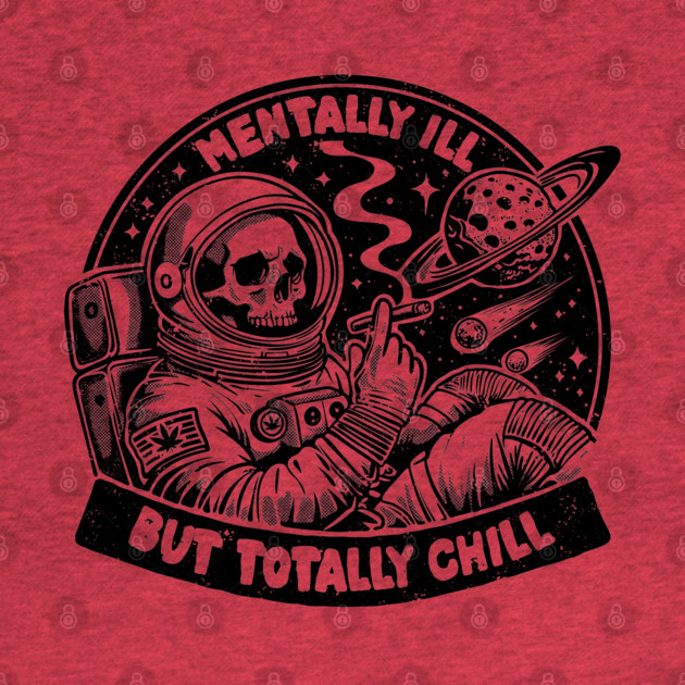 MENTALLY ILL BUT TOTALLY CHILL by artslaves