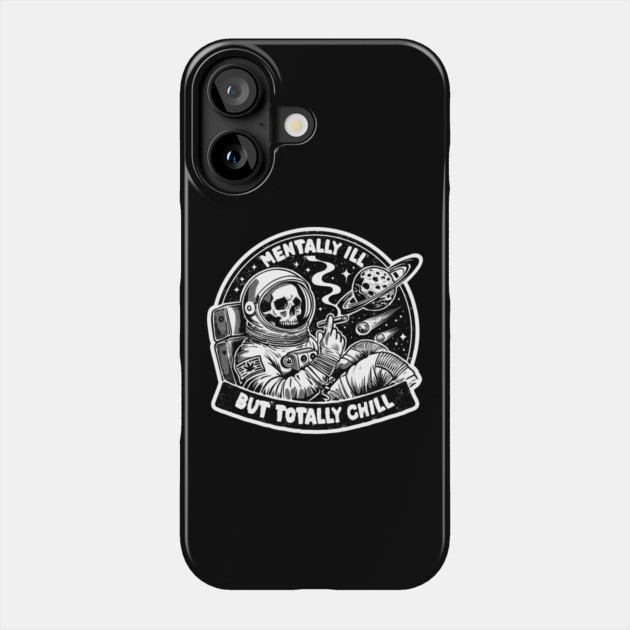 Mentally ill, but Totally Chill Phone Case by artslaves