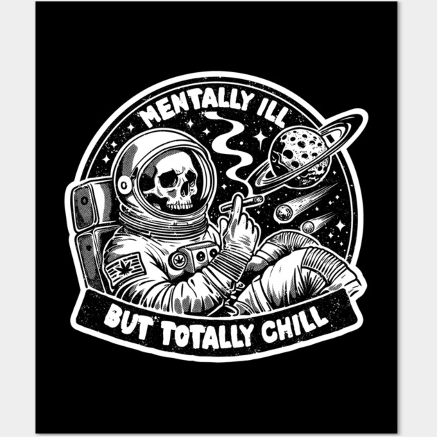 MENTALLY ILL BUT TOTALLY CHILL Wall Art by artslaves